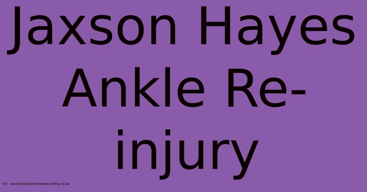 Jaxson Hayes Ankle Re-injury