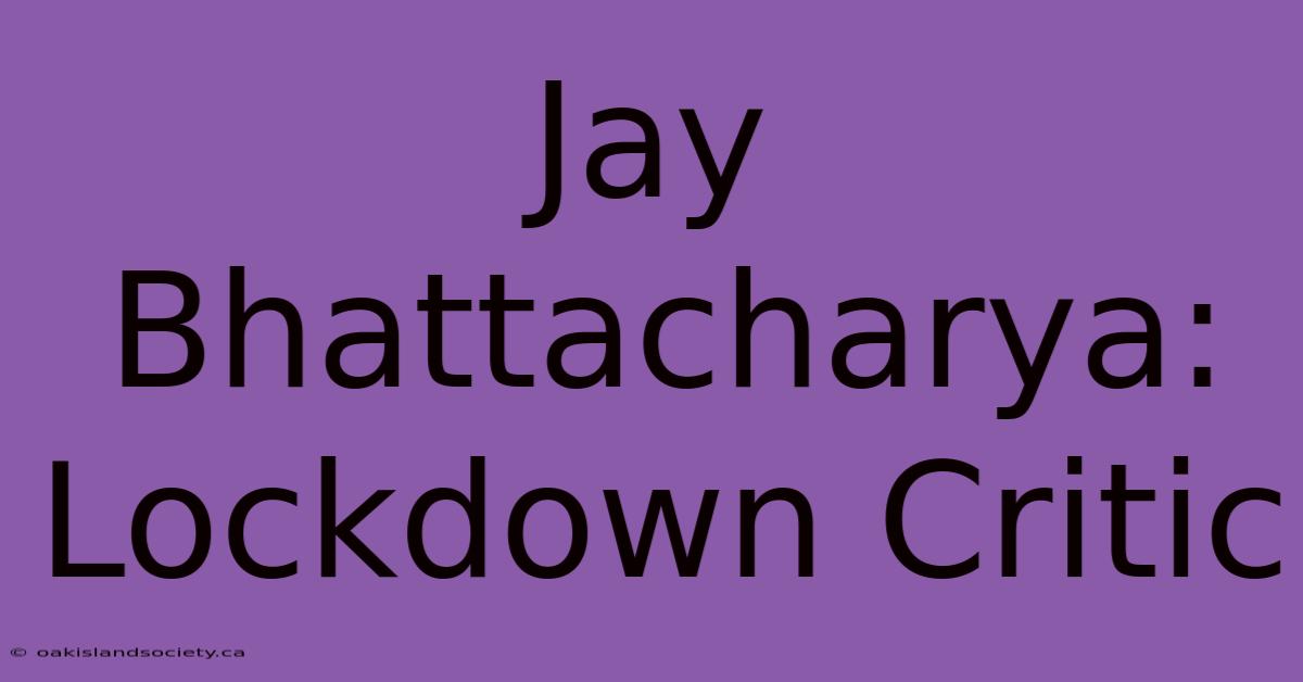 Jay Bhattacharya: Lockdown Critic