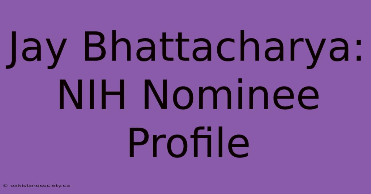 Jay Bhattacharya: NIH Nominee Profile