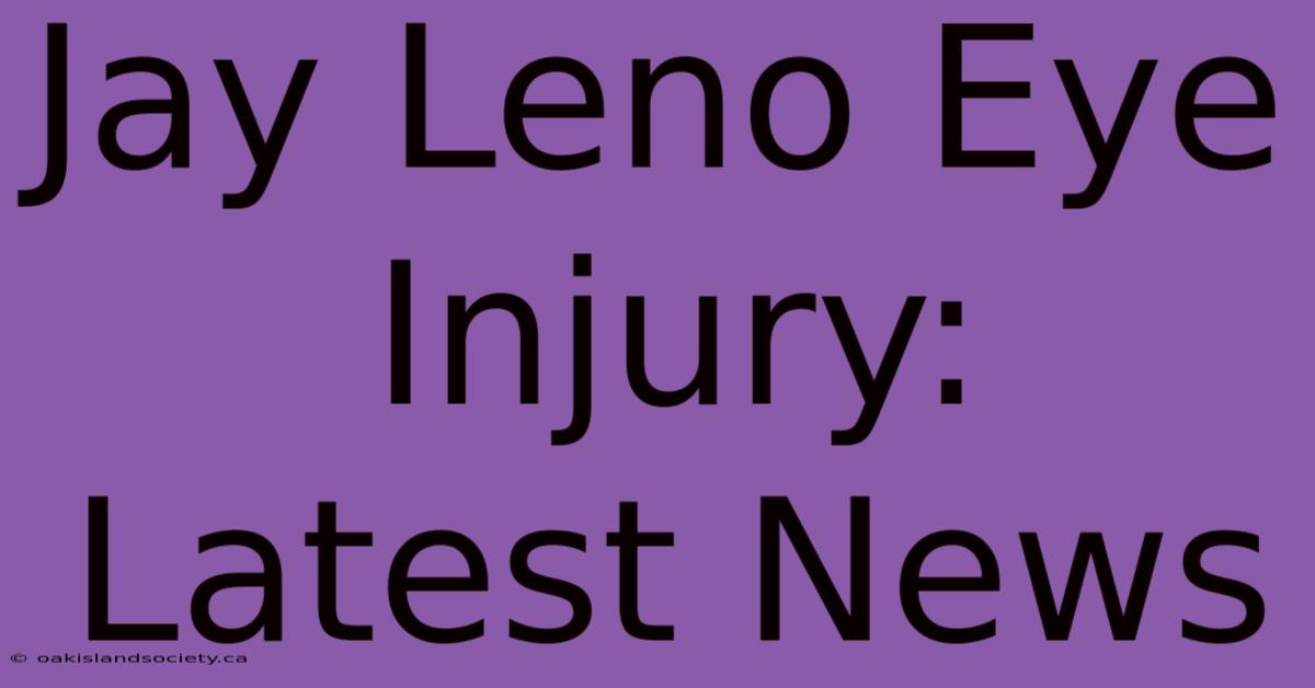 Jay Leno Eye Injury: Latest News