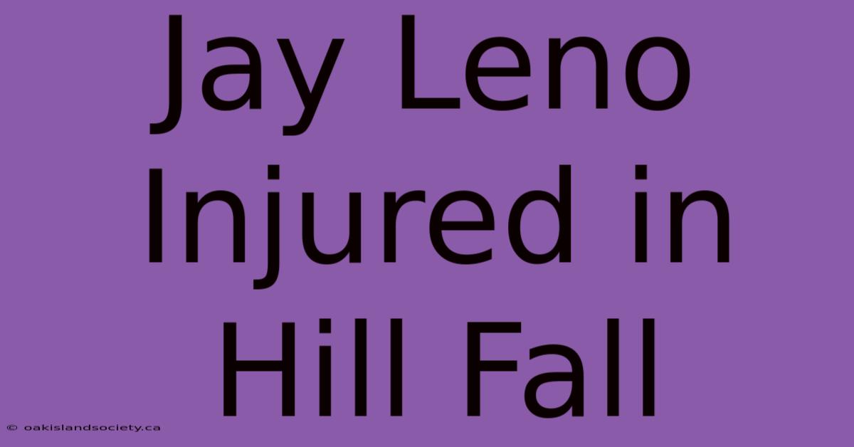 Jay Leno Injured In Hill Fall