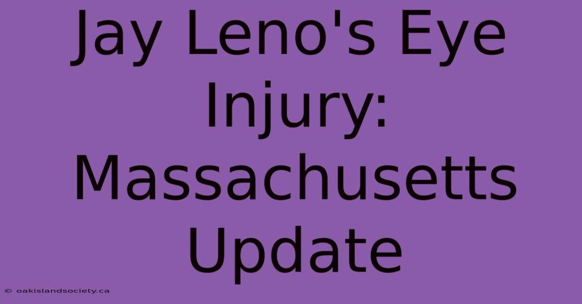 Jay Leno's Eye Injury: Massachusetts Update