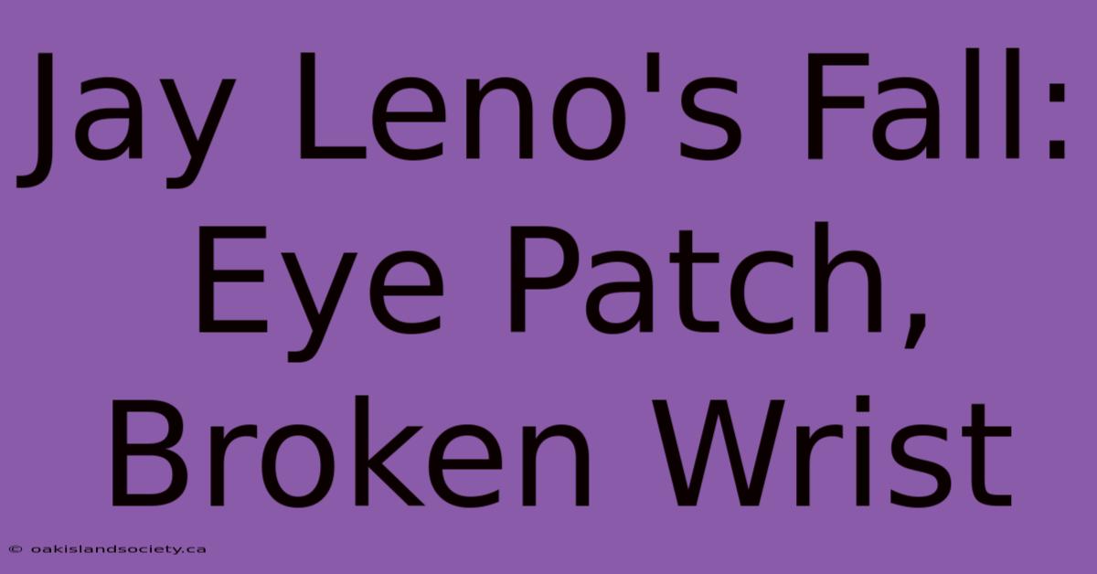 Jay Leno's Fall: Eye Patch, Broken Wrist