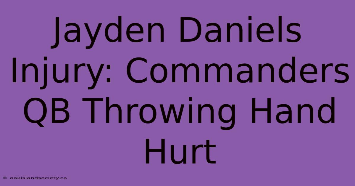 Jayden Daniels Injury: Commanders QB Throwing Hand Hurt