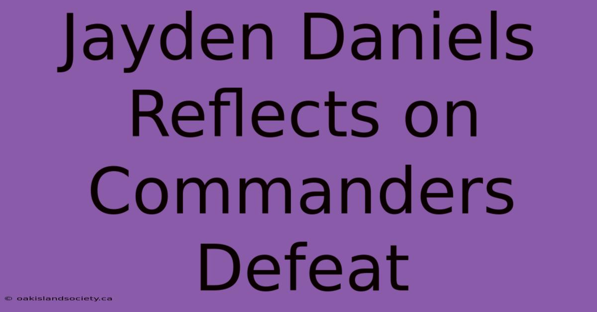 Jayden Daniels Reflects On Commanders Defeat