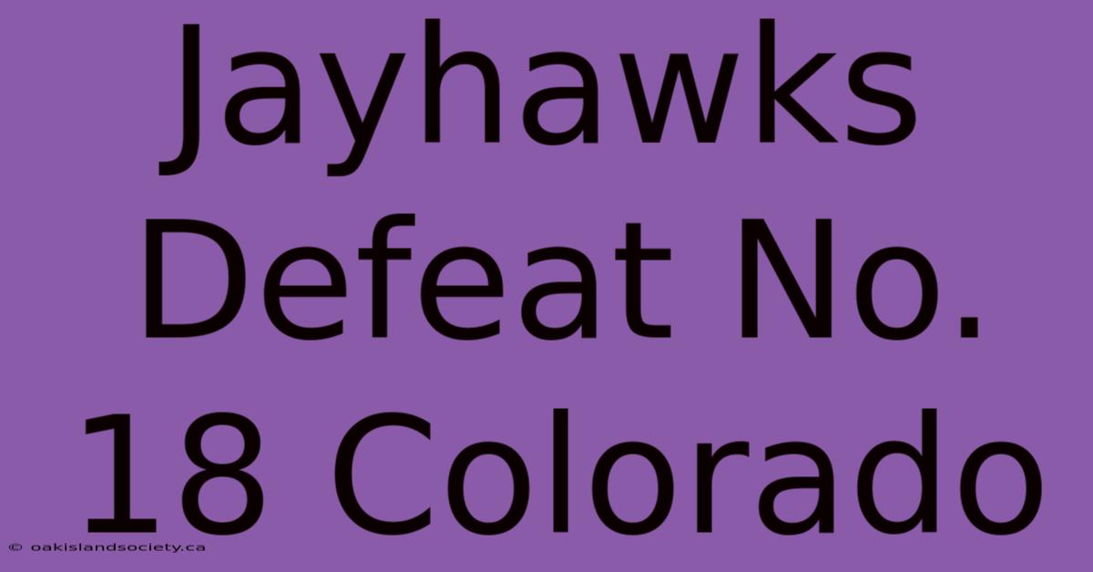 Jayhawks Defeat No. 18 Colorado