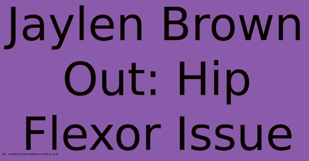 Jaylen Brown Out: Hip Flexor Issue 