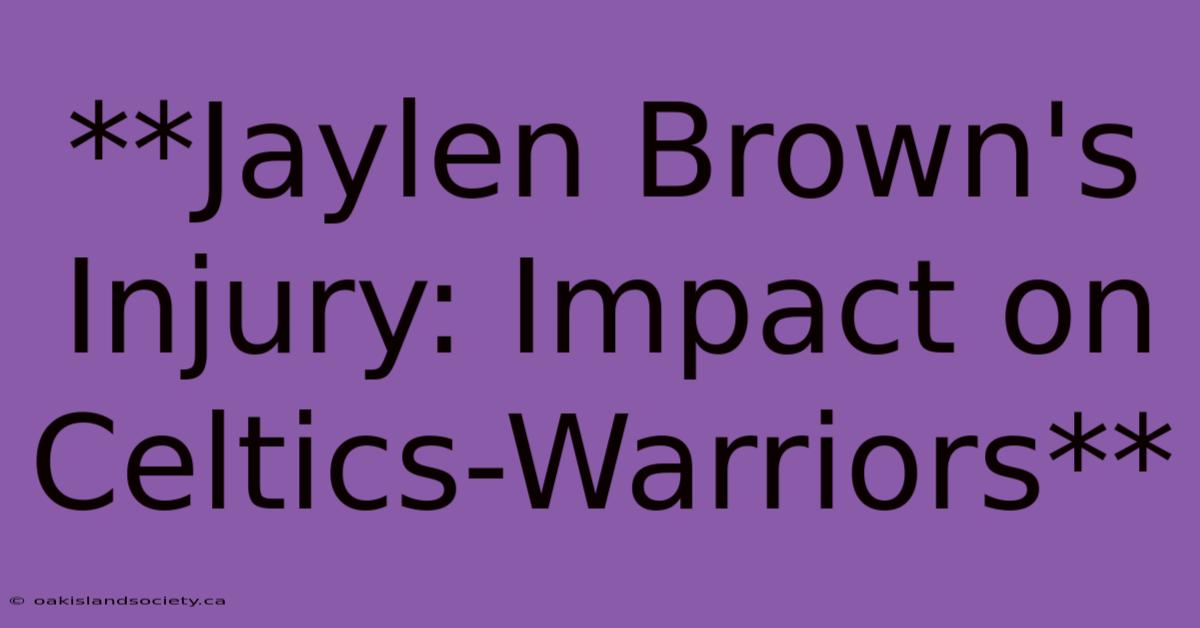 **Jaylen Brown's Injury: Impact On Celtics-Warriors** 