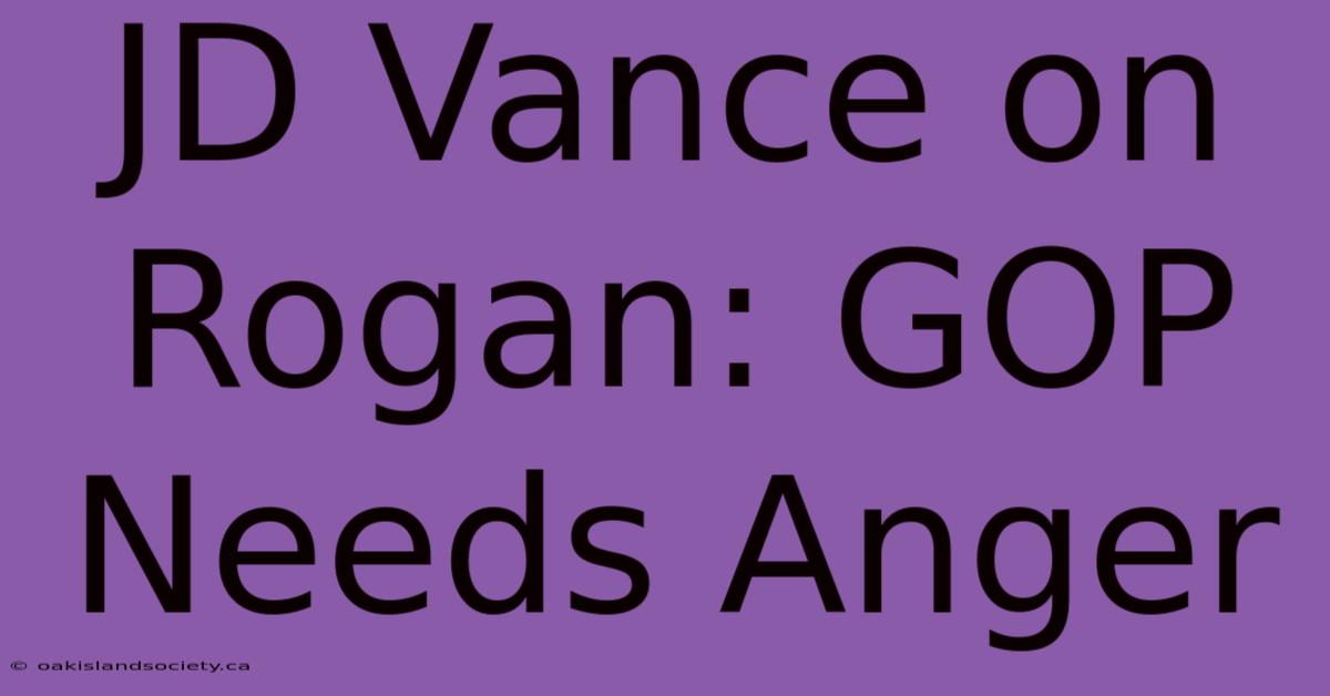 JD Vance On Rogan: GOP Needs Anger