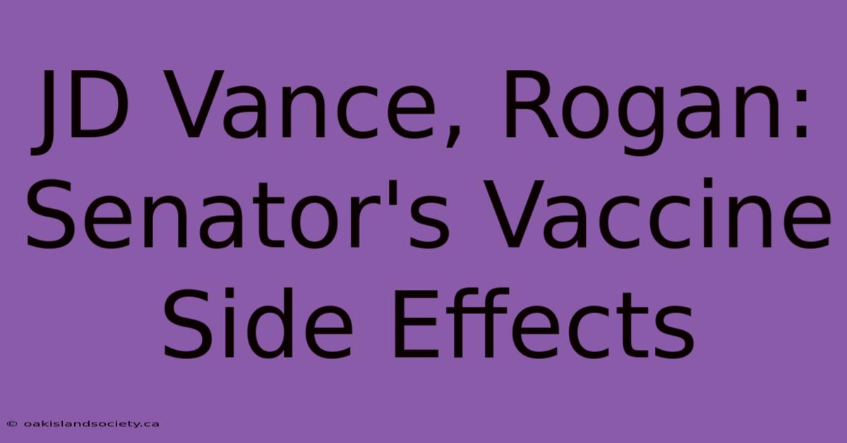 JD Vance, Rogan: Senator's Vaccine Side Effects