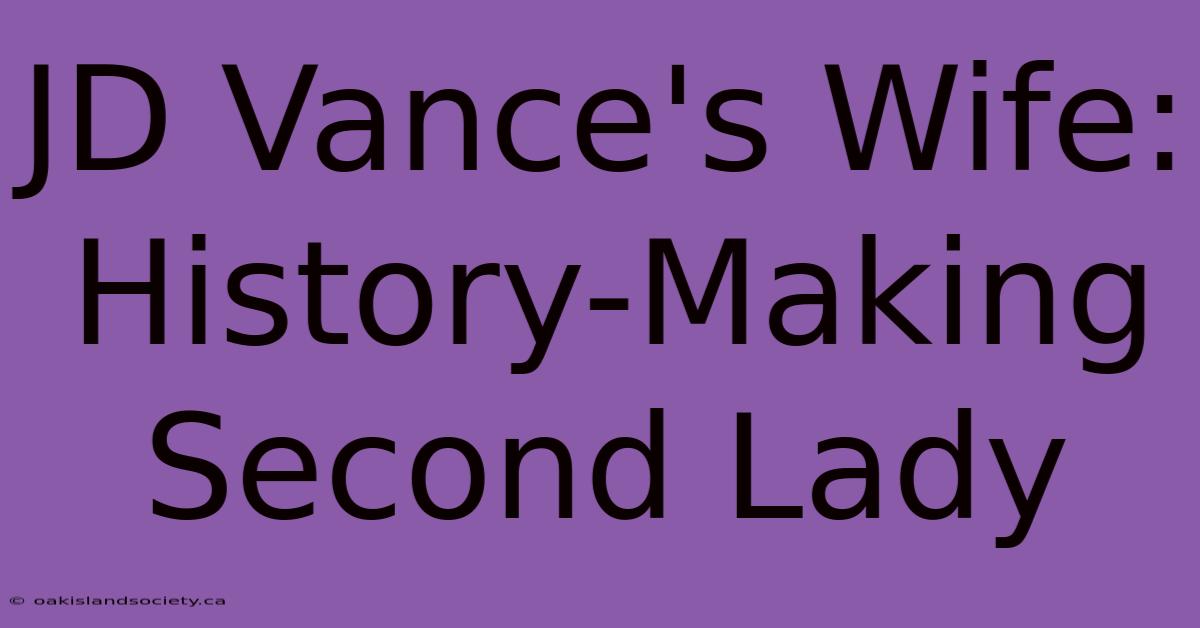 JD Vance's Wife: History-Making Second Lady 