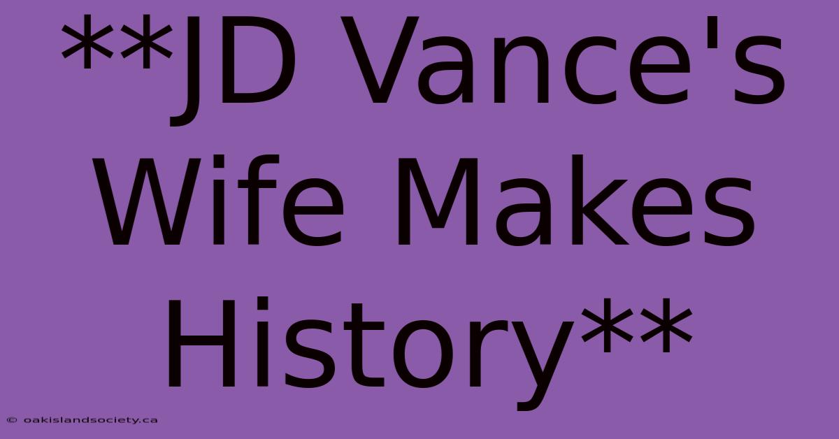 **JD Vance's Wife Makes History**