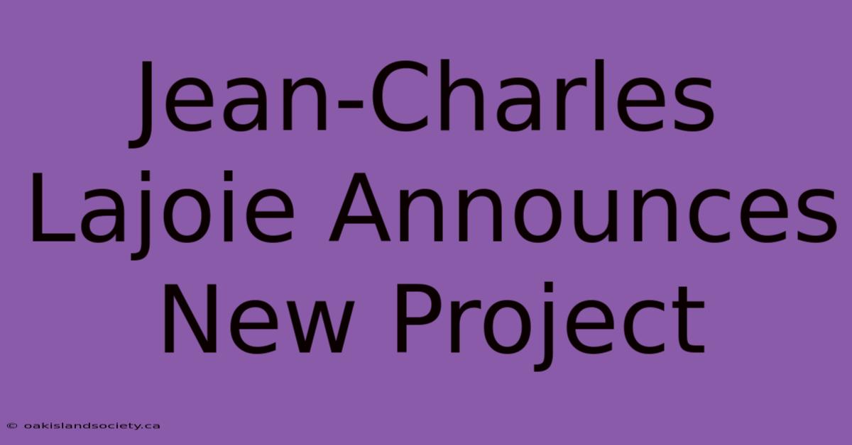 Jean-Charles Lajoie Announces New Project