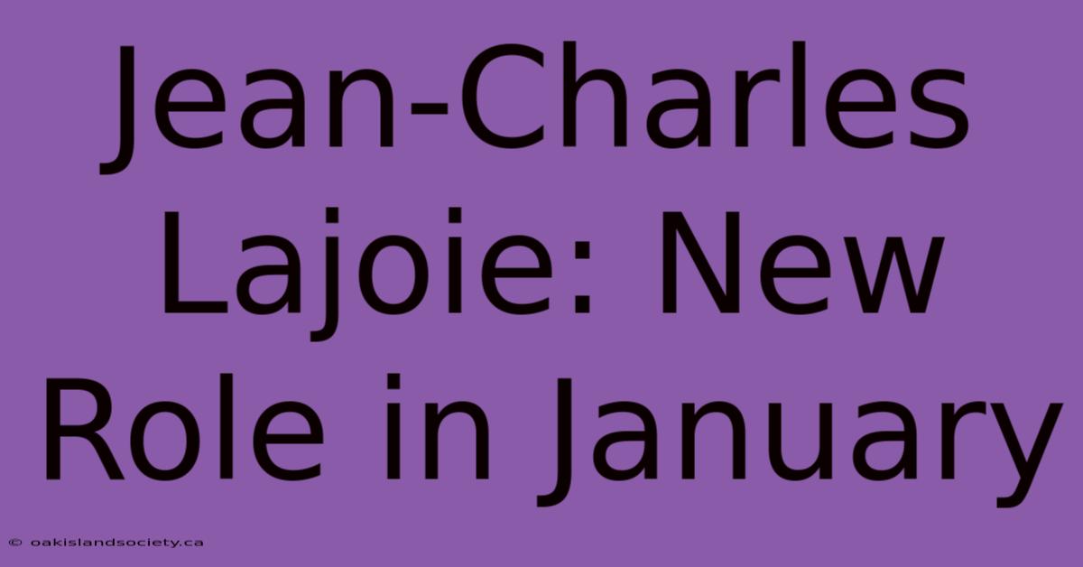 Jean-Charles Lajoie: New Role In January