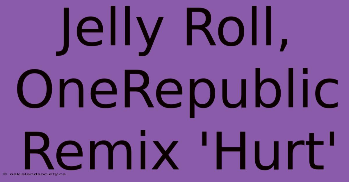 Jelly Roll, OneRepublic Remix 'Hurt'