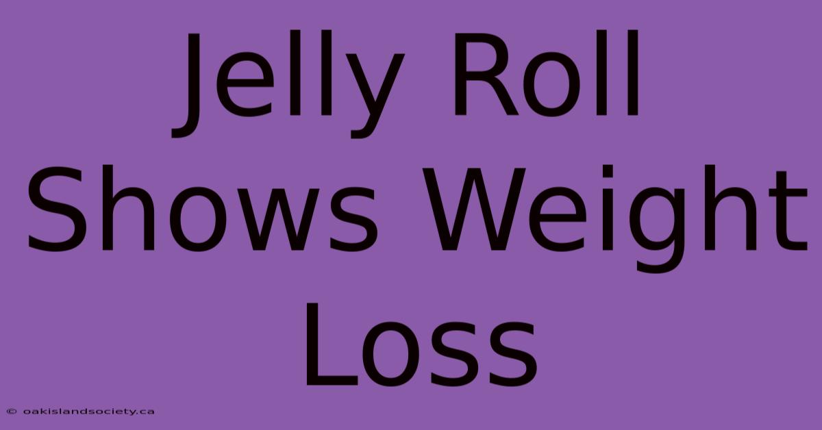 Jelly Roll Shows Weight Loss