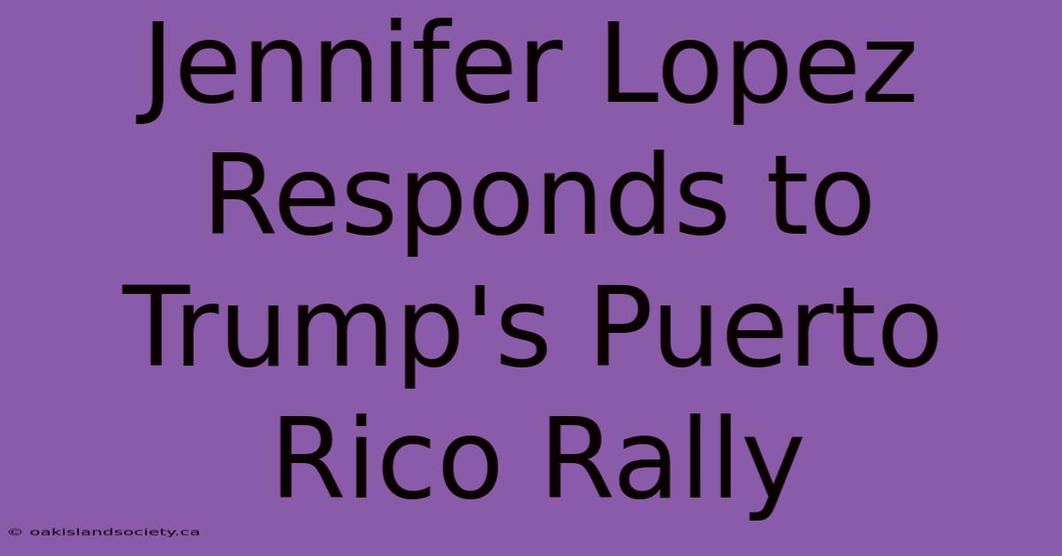 Jennifer Lopez Responds To Trump's Puerto Rico Rally 