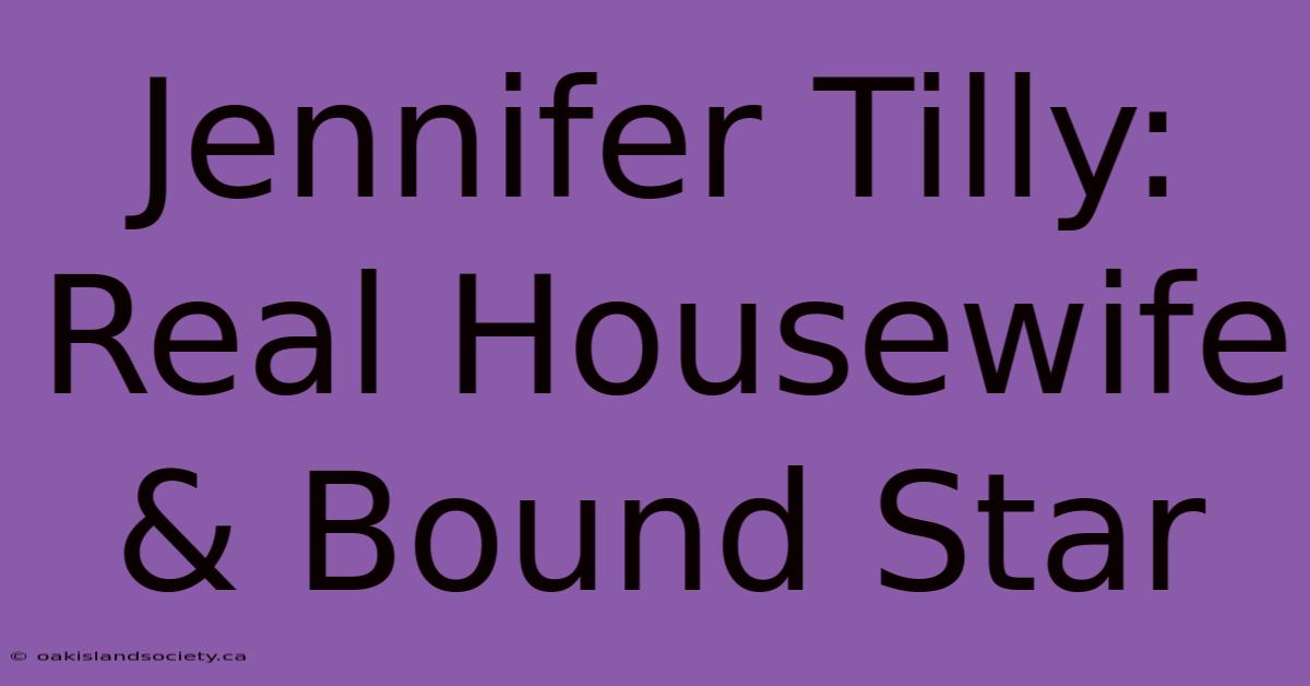 Jennifer Tilly: Real Housewife & Bound Star