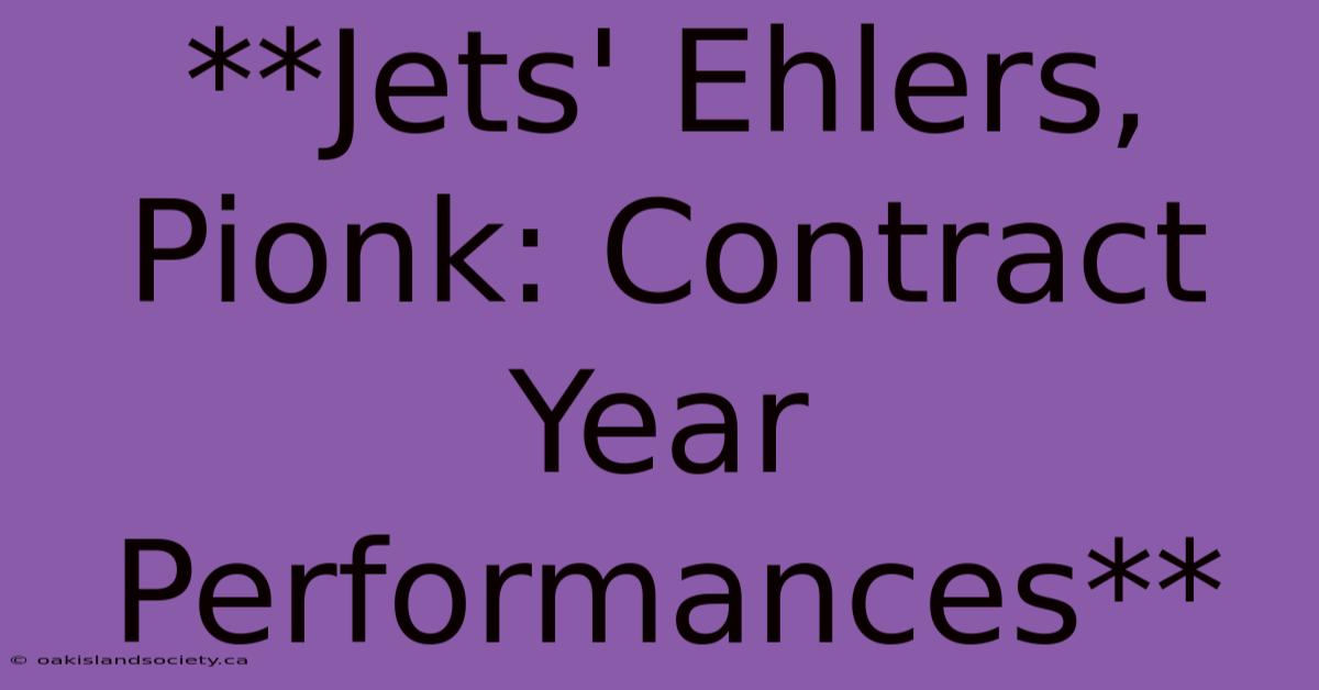 **Jets' Ehlers, Pionk: Contract Year Performances**