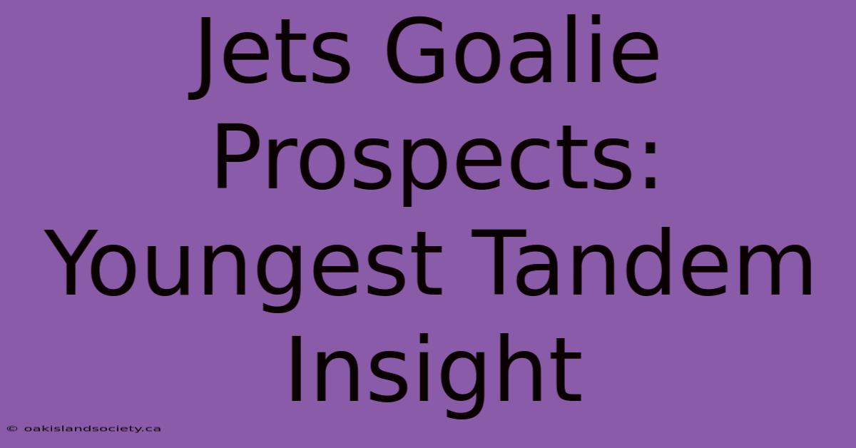 Jets Goalie Prospects: Youngest Tandem Insight