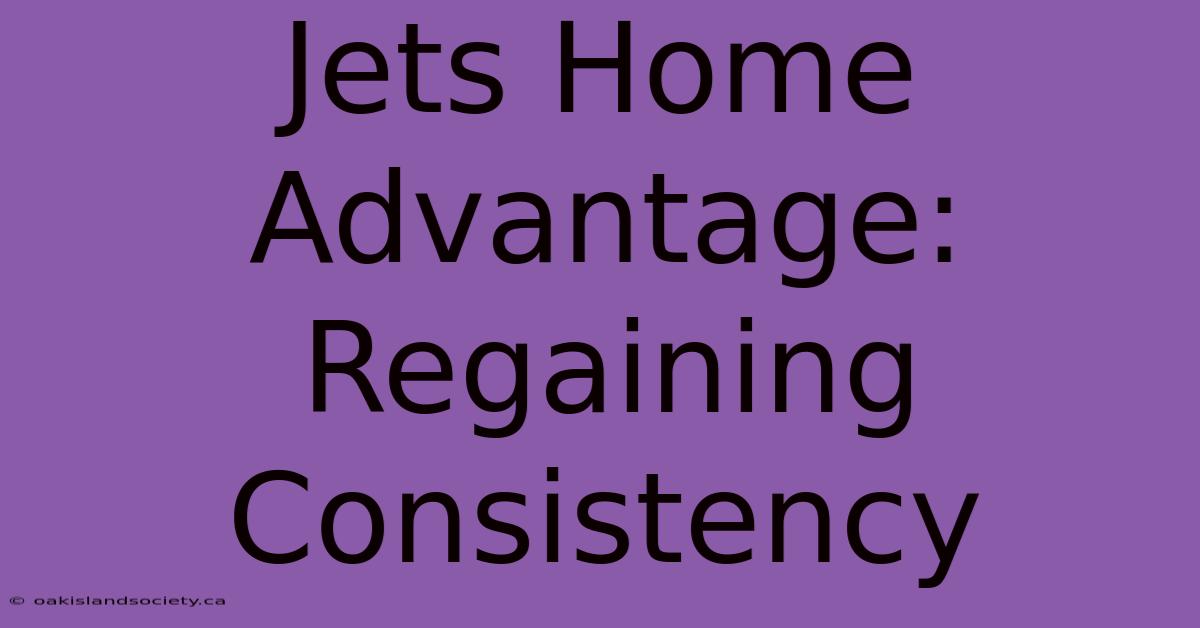 Jets Home Advantage: Regaining Consistency