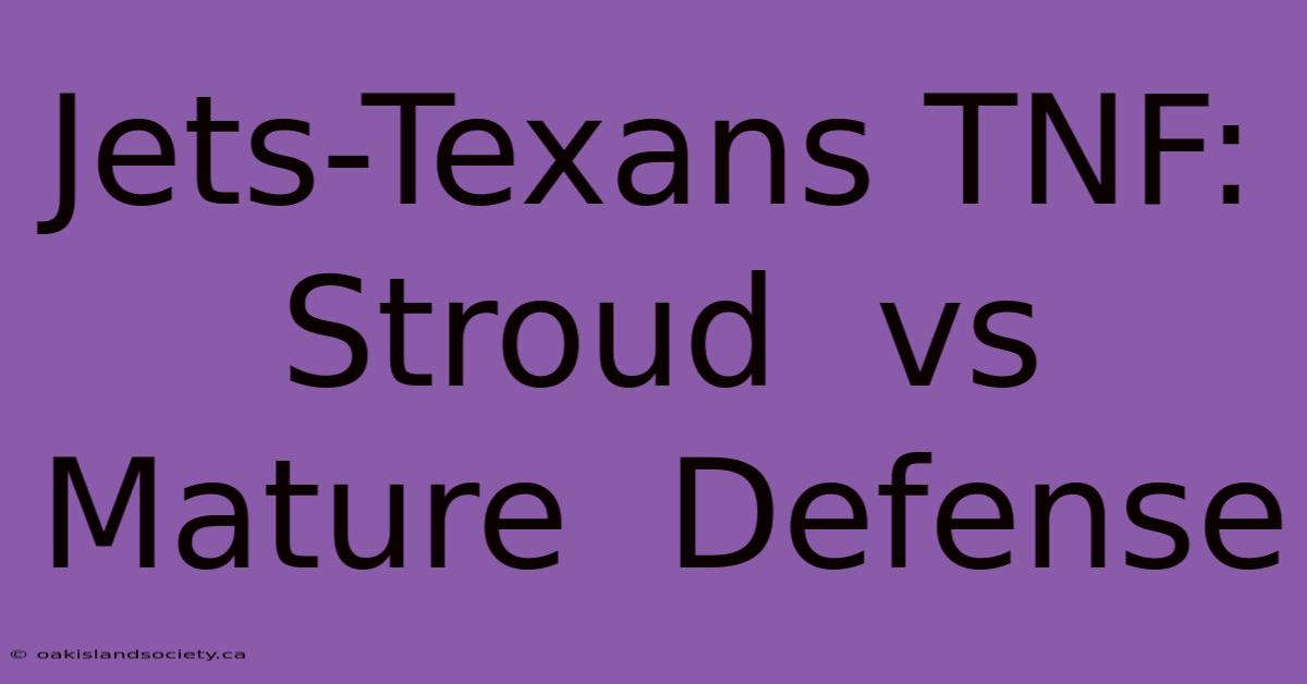 Jets-Texans TNF:  Stroud  Vs  Mature  Defense