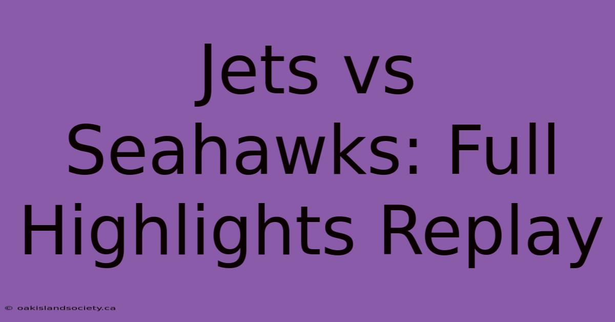 Jets Vs Seahawks: Full Highlights Replay