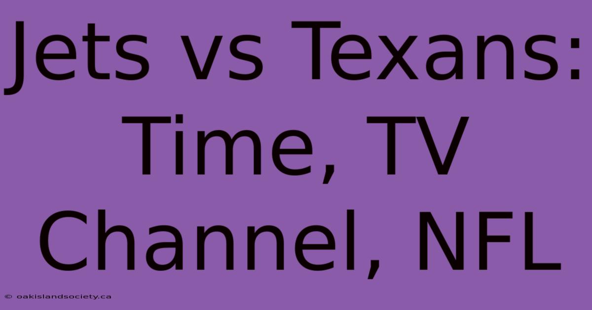 Jets Vs Texans: Time, TV Channel, NFL