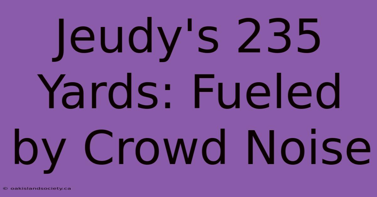 Jeudy's 235 Yards: Fueled By Crowd Noise