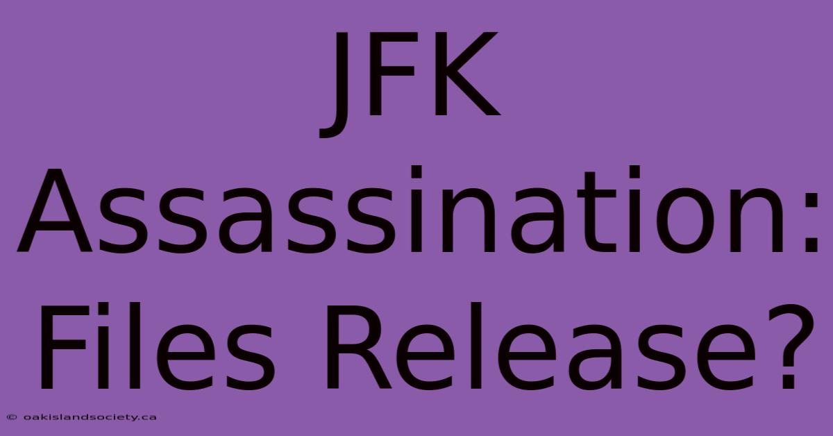 JFK Assassination: Files Release?