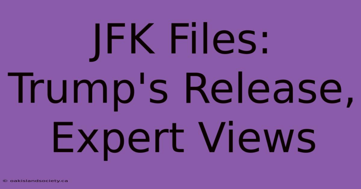 JFK Files: Trump's Release, Expert Views