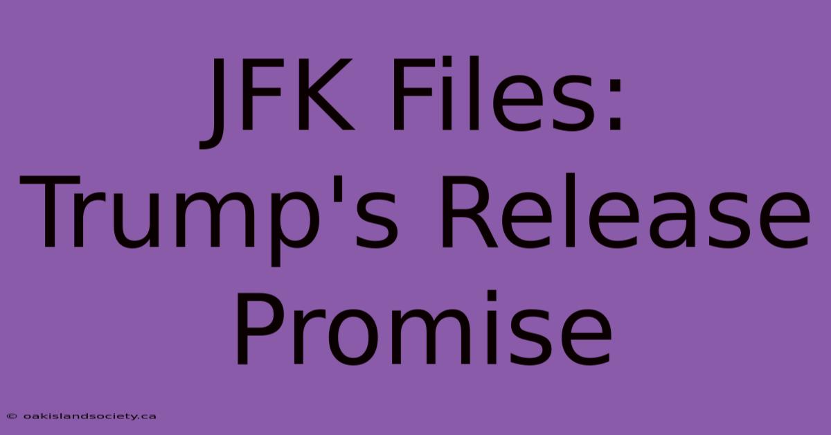 JFK Files: Trump's Release Promise