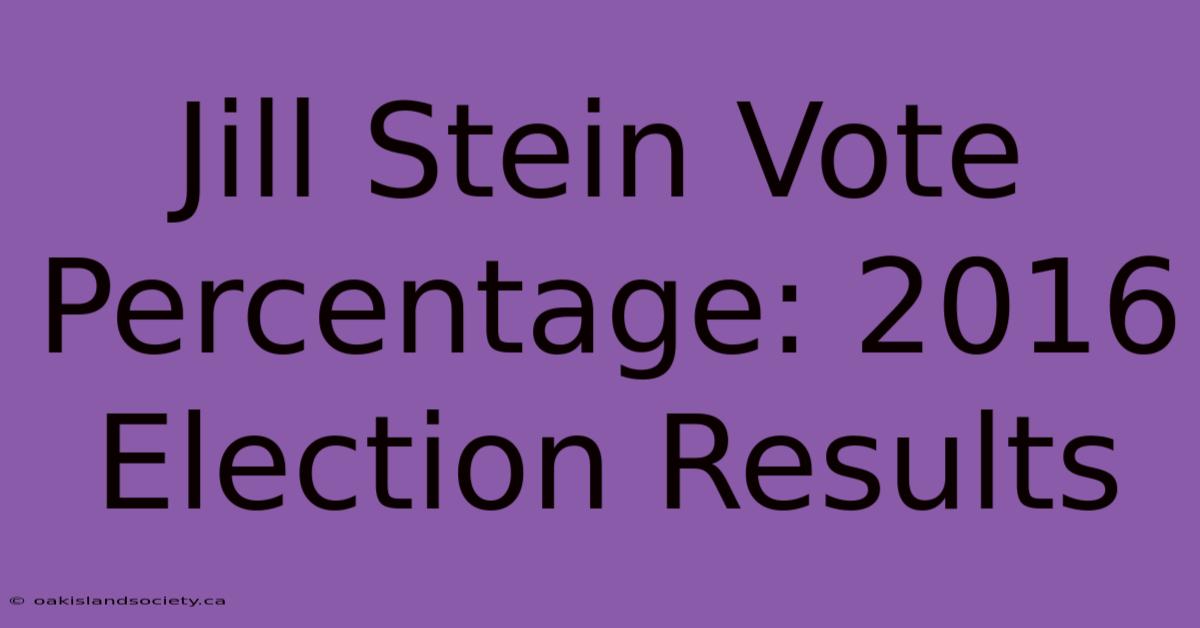 Jill Stein Vote Percentage: 2016 Election Results