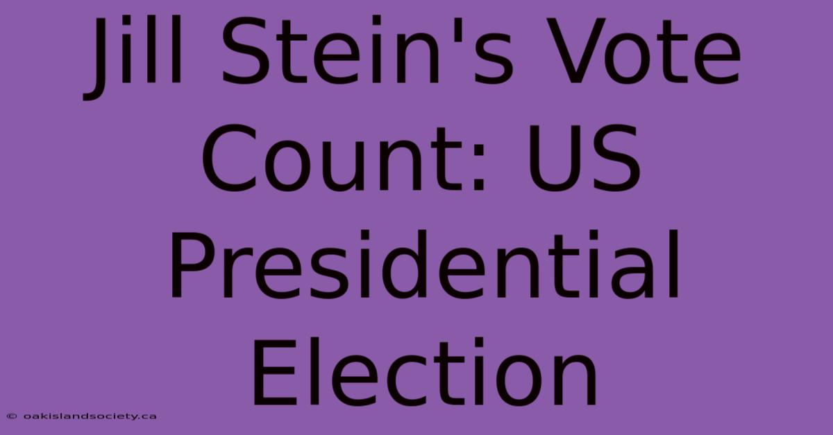 Jill Stein's Vote Count: US Presidential Election 