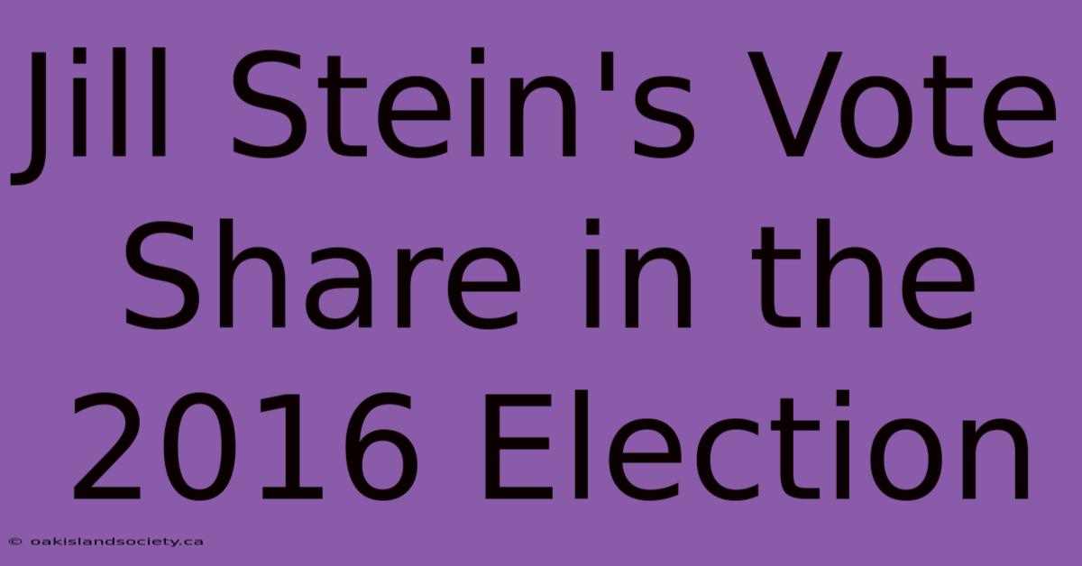 Jill Stein's Vote Share In The 2016 Election