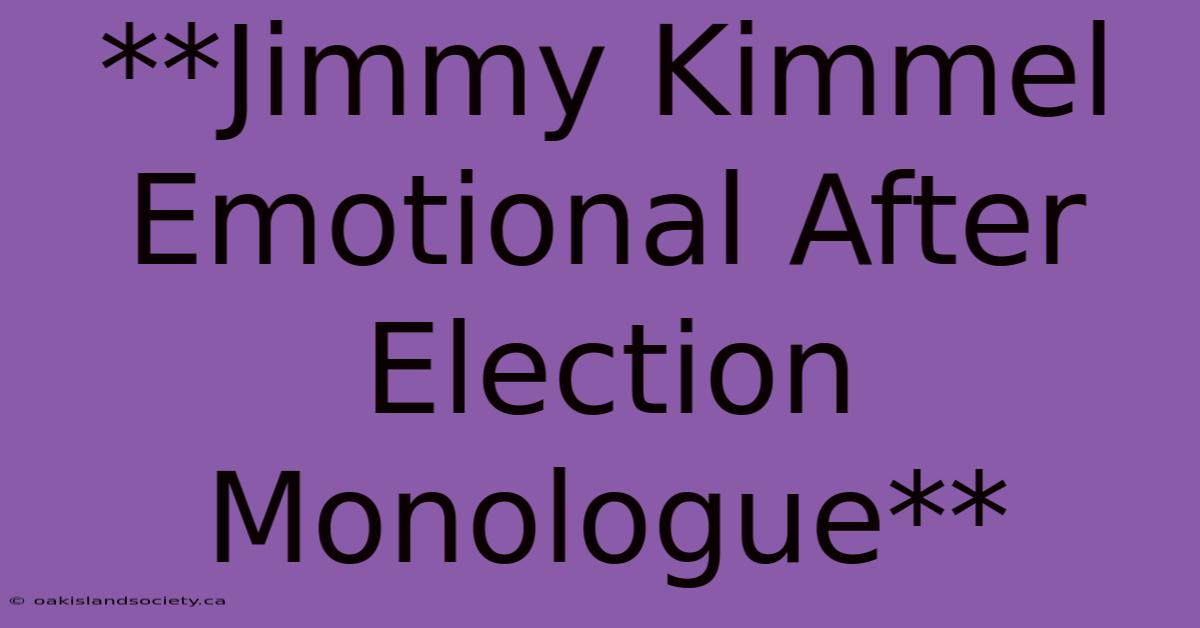 **Jimmy Kimmel Emotional After Election Monologue**