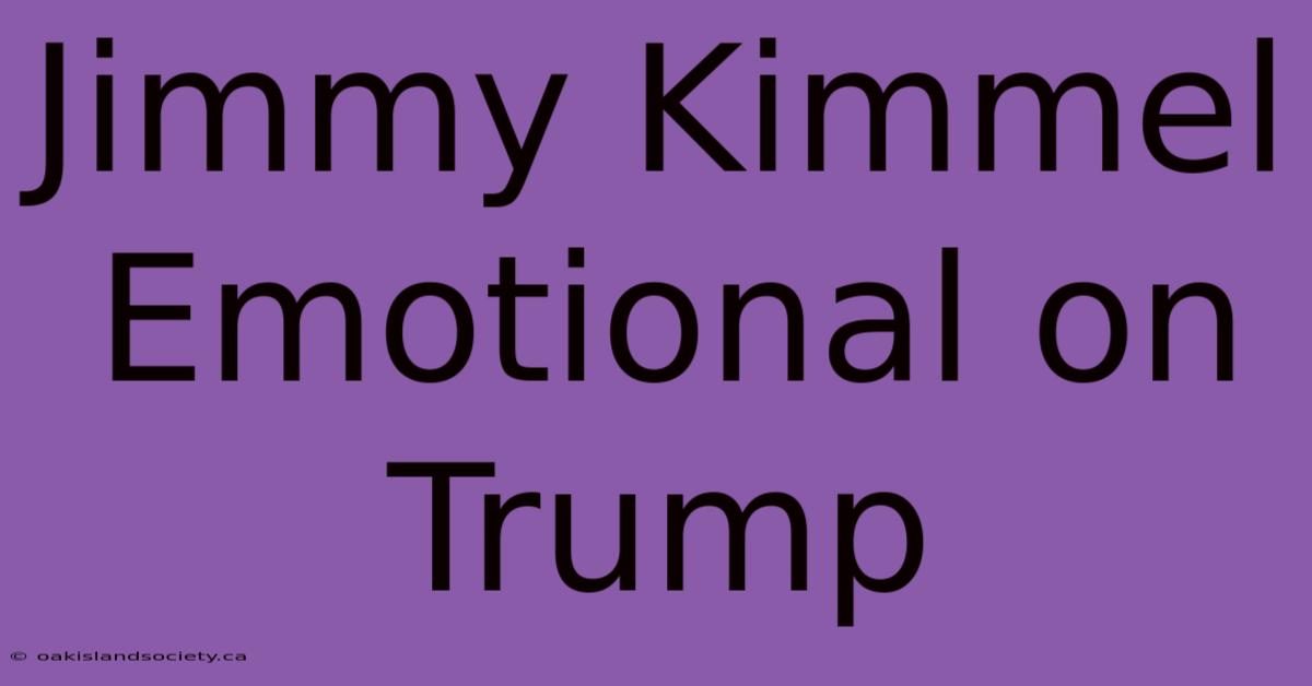 Jimmy Kimmel Emotional On Trump