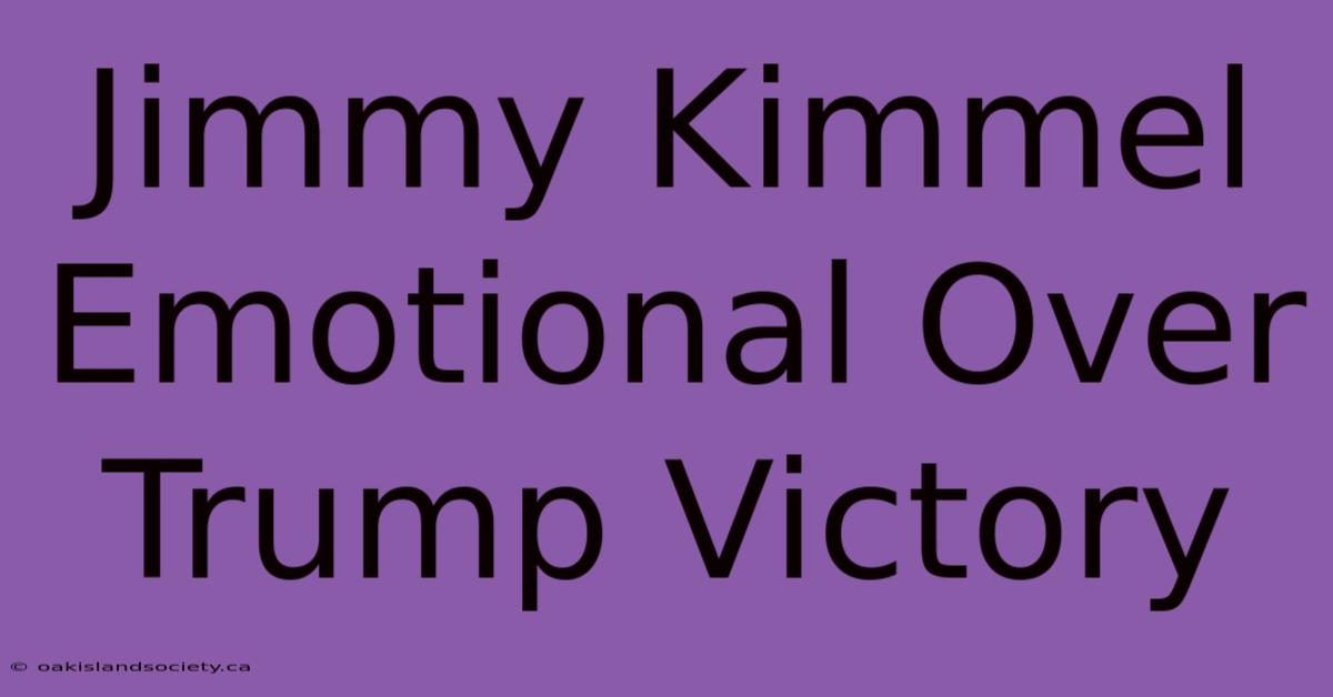 Jimmy Kimmel Emotional Over Trump Victory