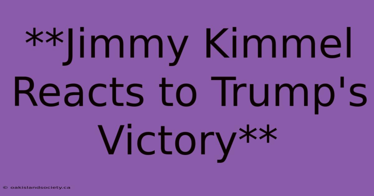 **Jimmy Kimmel Reacts To Trump's Victory** 