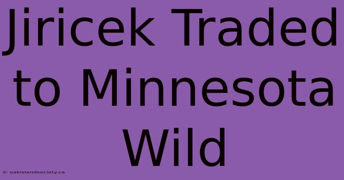 Jiricek Traded To Minnesota Wild