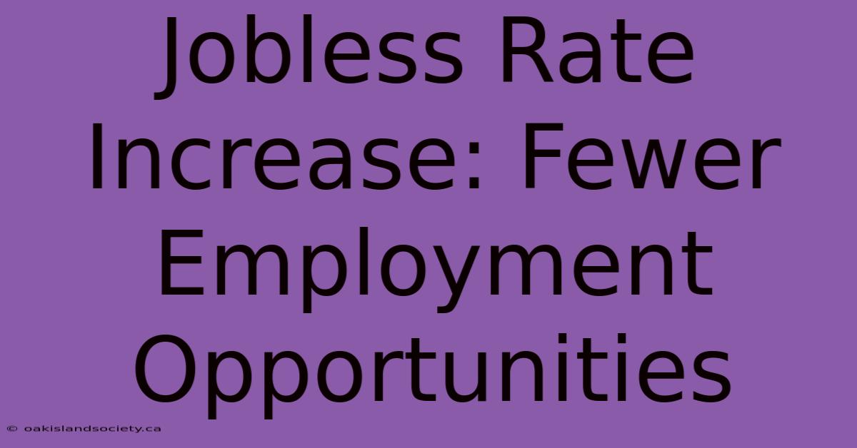 Jobless Rate Increase: Fewer Employment Opportunities