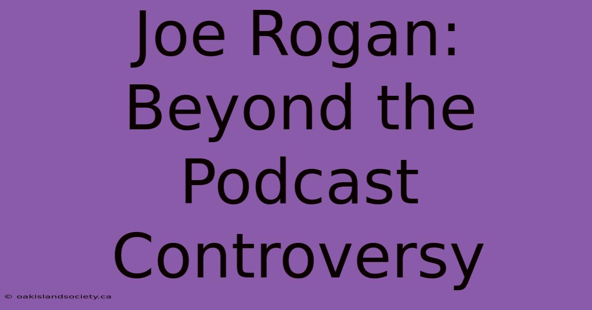 Joe Rogan: Beyond The Podcast Controversy 