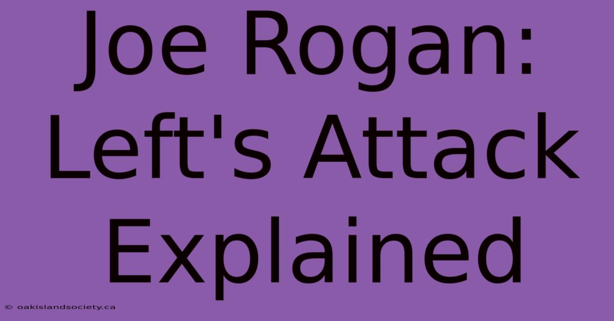 Joe Rogan: Left's Attack Explained