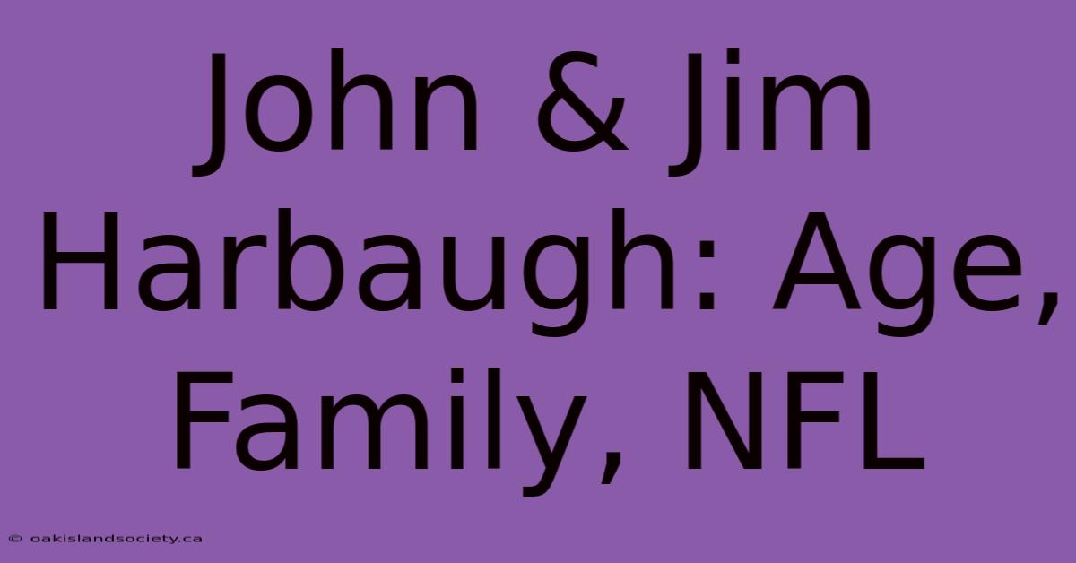 John & Jim Harbaugh: Age, Family, NFL