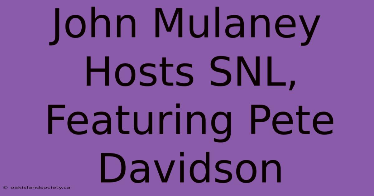 John Mulaney Hosts SNL, Featuring Pete Davidson