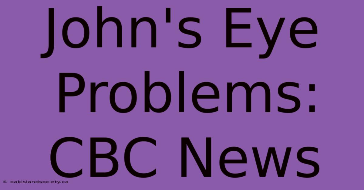 John's Eye Problems: CBC News