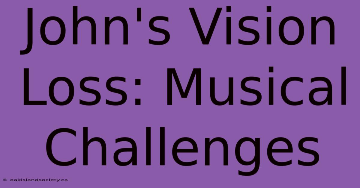 John's Vision Loss: Musical Challenges