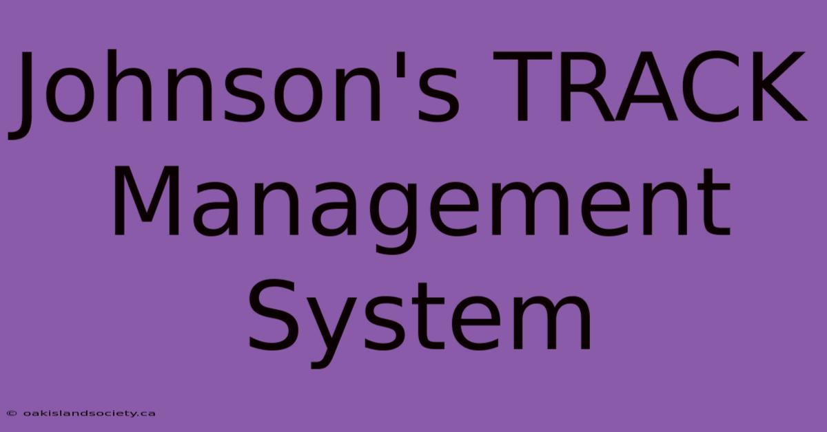 Johnson's TRACK Management System