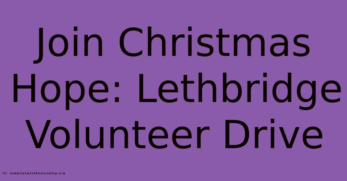 Join Christmas Hope: Lethbridge Volunteer Drive