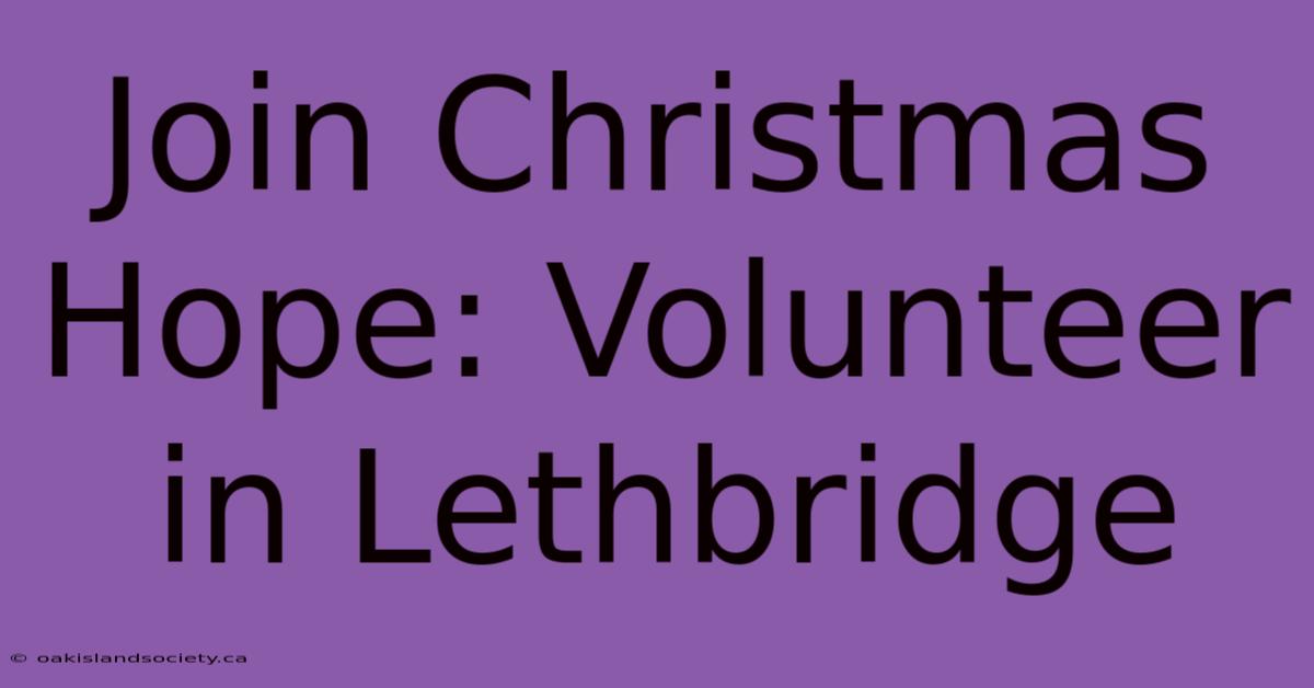 Join Christmas Hope: Volunteer In Lethbridge